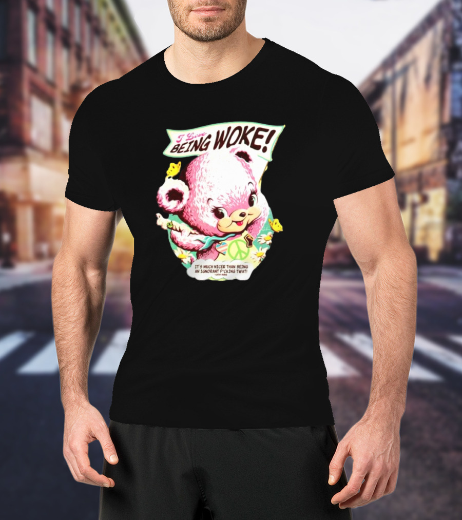 I Love Being Woke It’s Much Nicer Than Being An Ignorant Fuking Twat Cute Bear With Peace Symbol And Butterflies T-Shirt