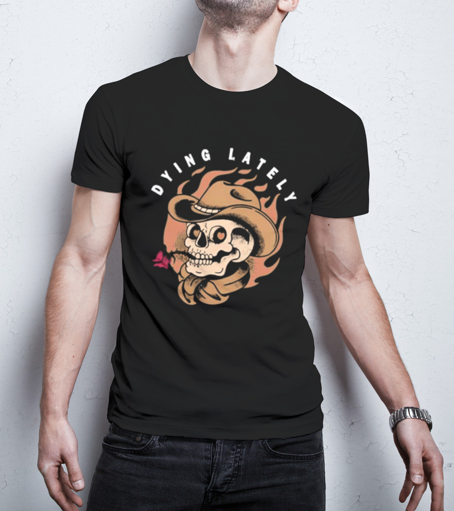 Dying Lately Skull Cowboy Hat Flame Butterfly T-Shirt