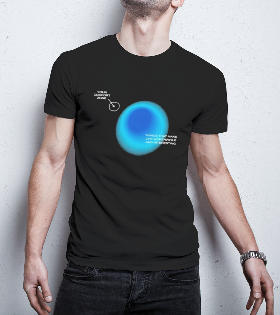 Your Comfort Zone Things That Make Life Worthwhile And Interesting Seek Discomfort Black Comfort Zone T-Shirt