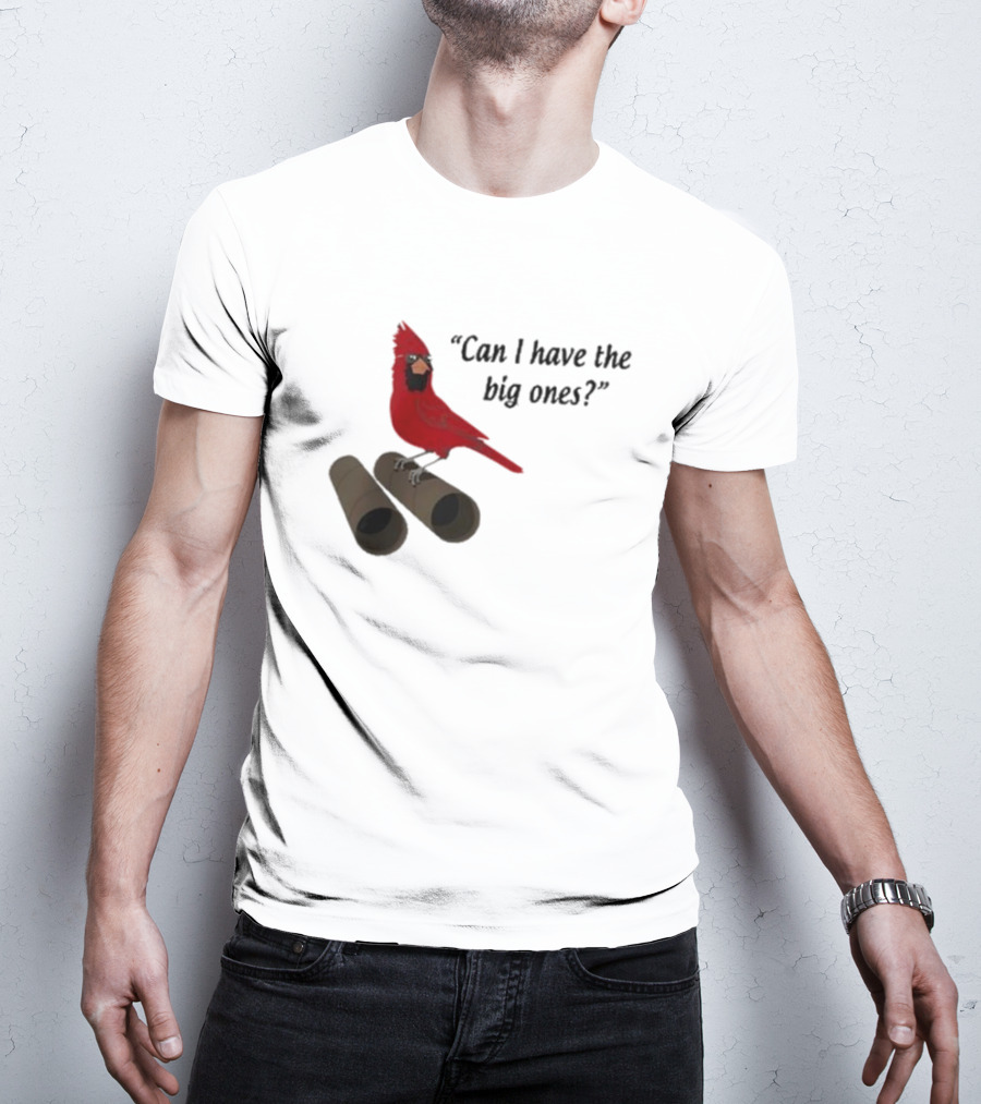 Can I Have The Big Ones Cardinal Tom Grossi T-Shirt