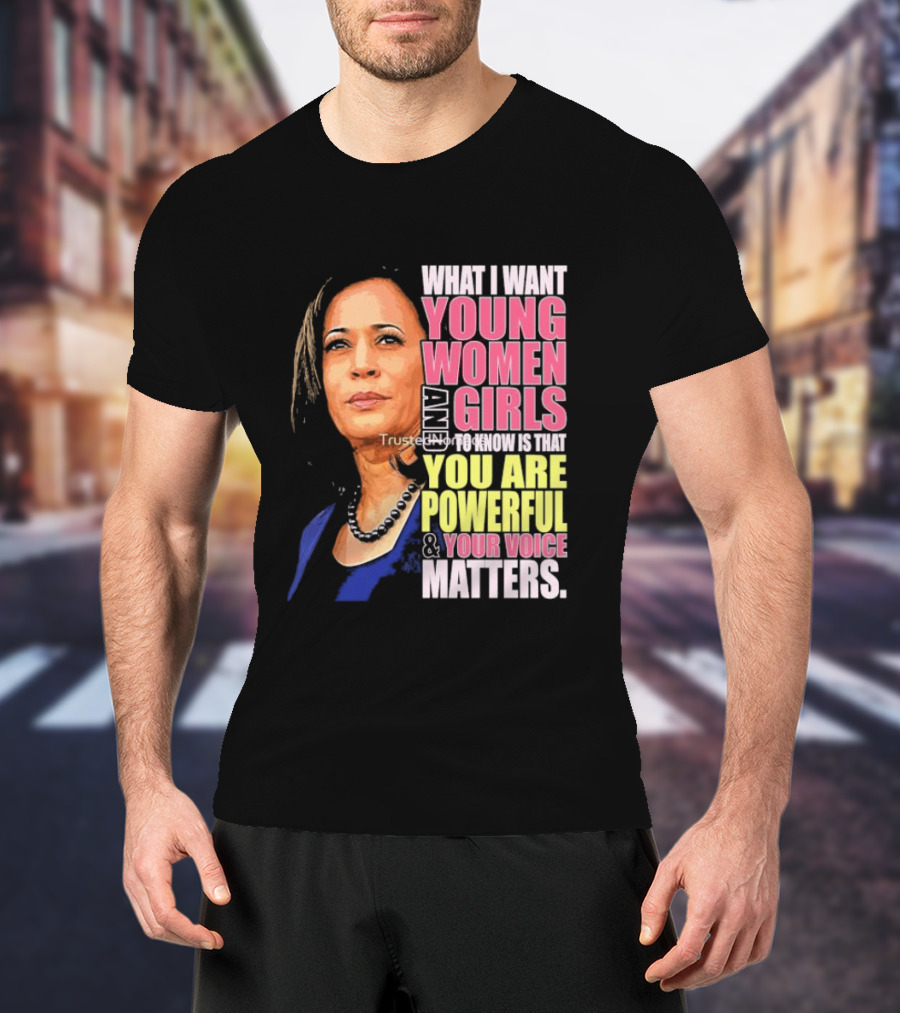 What I Want Young Women And Girls To Know Is That You Are Powerful And Your Voice Matters T-Shirt