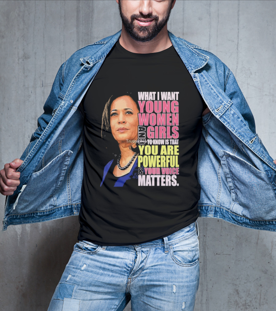 What I Want Young Women And Girls To Know Is That You Are Powerful And Your Voice Matters T-Shirt