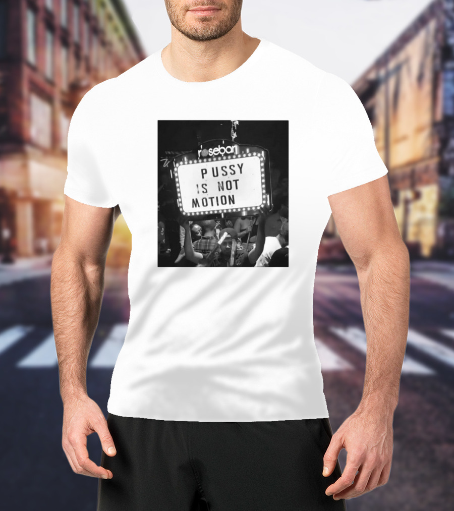 Rosebar Pussy Is Not Motion T-Shirt