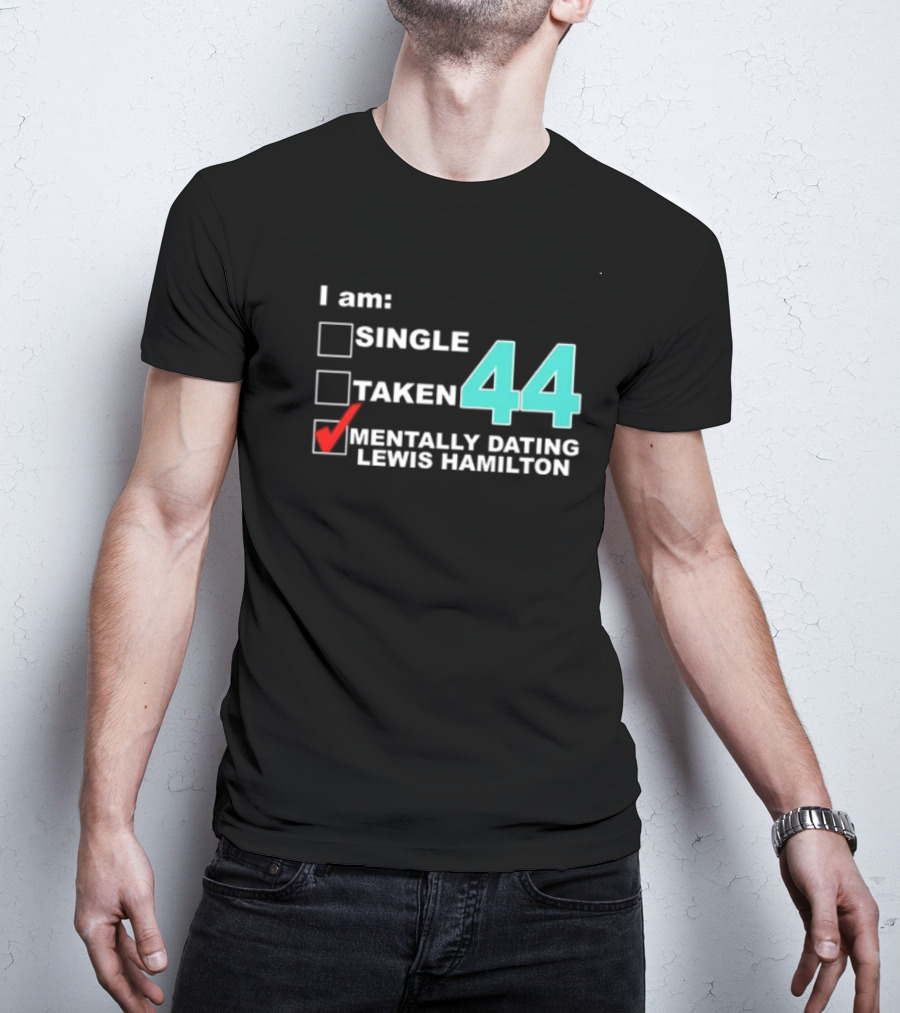 I Am Single Taken Mentally Dating Lewis Hamilton 44 T-Shirt