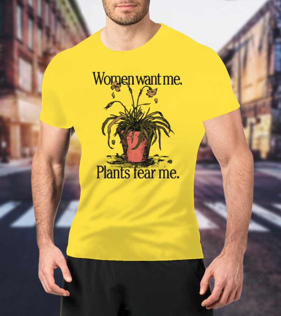 Women Want Me Plants Fear Me Potted Flower Humor T-Shirt