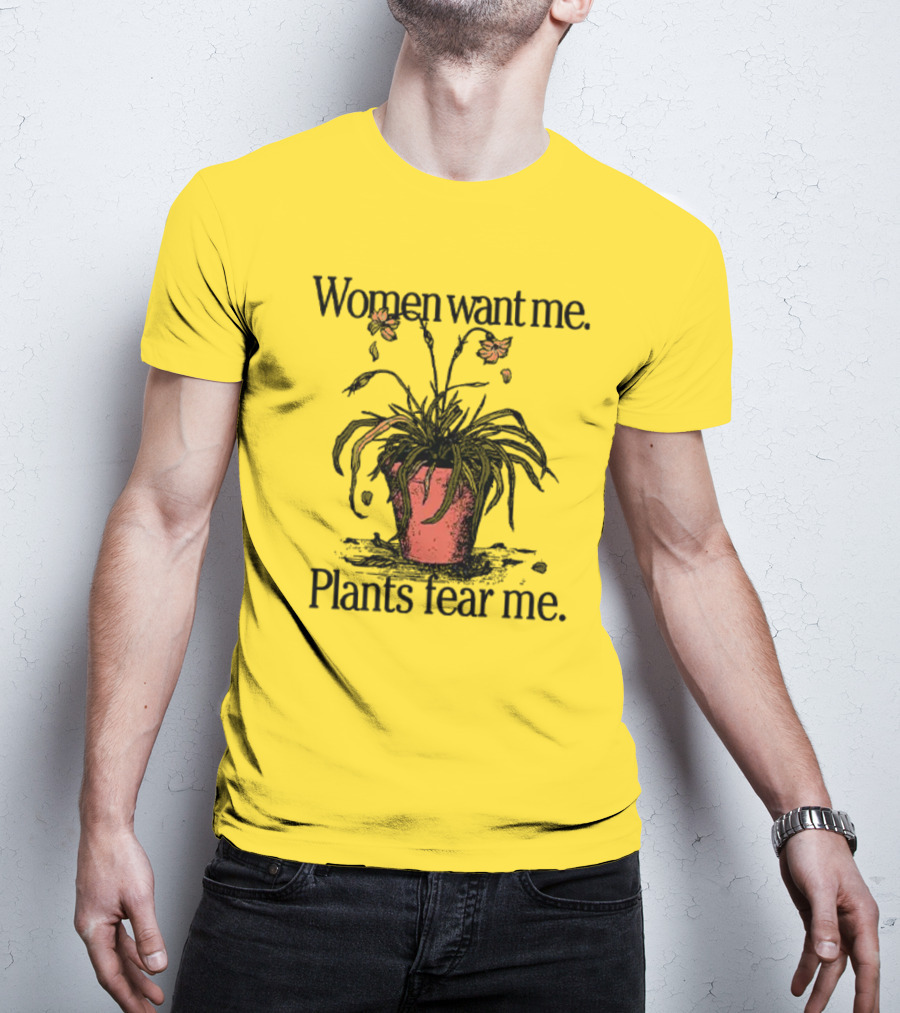 Women Want Me Plants Fear Me Potted Flower Humor T-Shirt