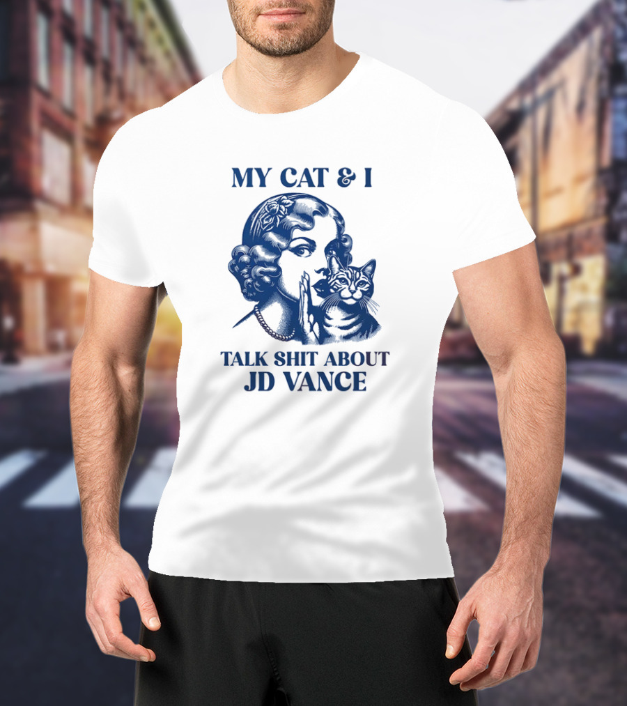My Cat And I Talk Shit About JD Vance T-Shirt