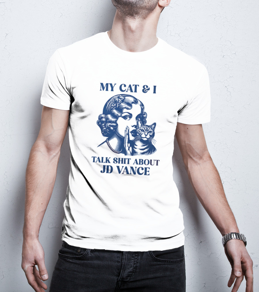 My Cat And I Talk Shit About JD Vance T-Shirt
