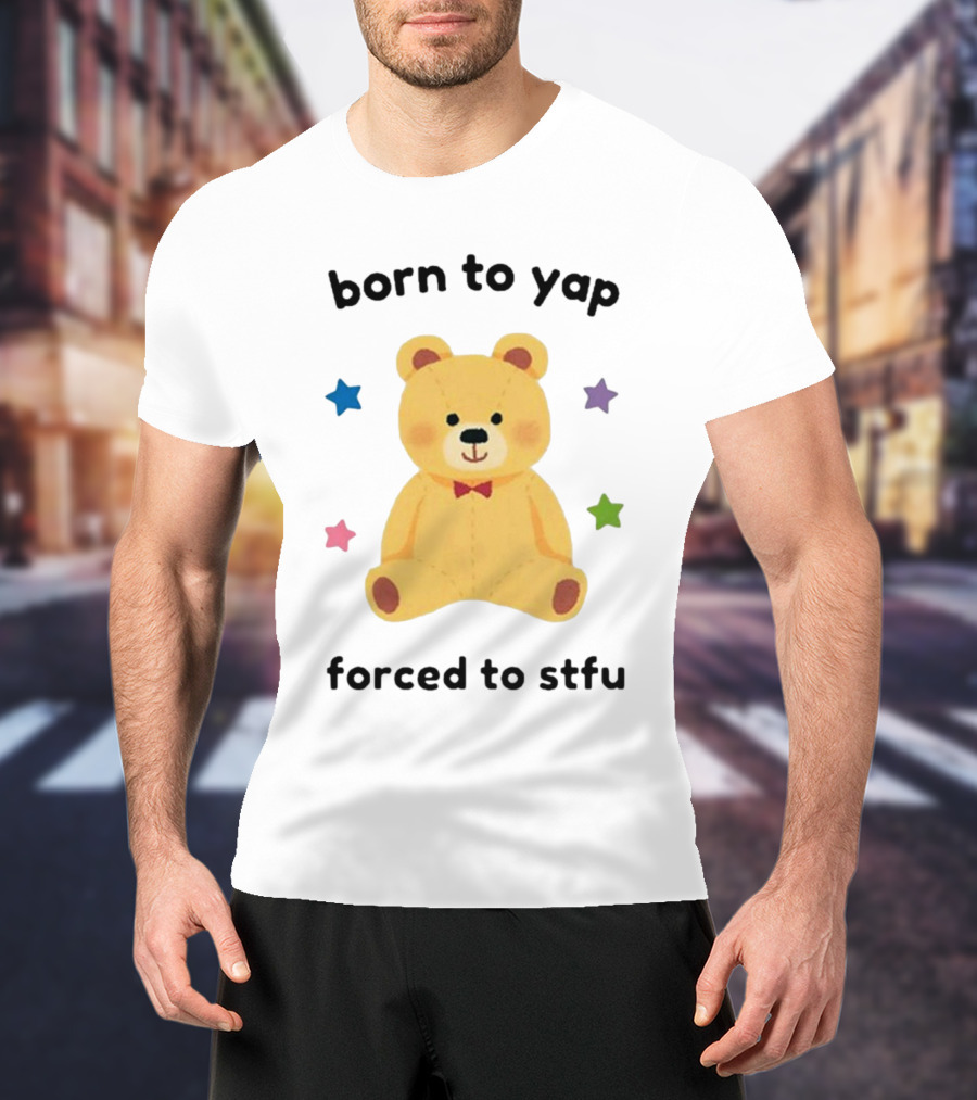 Nellie’s Print Studio Born To Yap Forced To Stfu Bear Cute Stars T-Shirt
