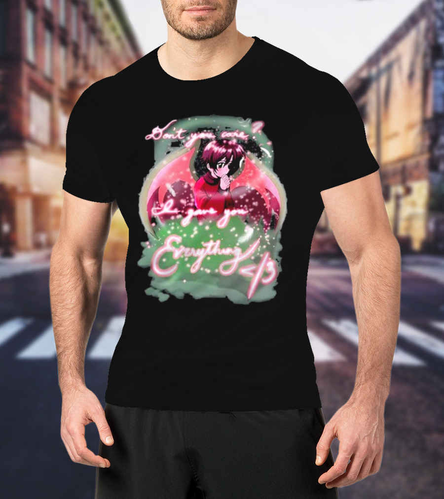 Don't You Care I Gave You Everything Anime Angel </3 T-Shirt