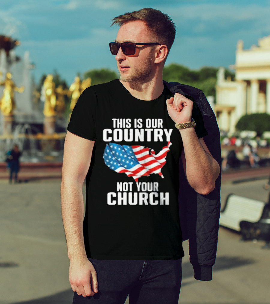 This Is Our Country Not Your Church Patriotic USA Flag Map T-Shirt