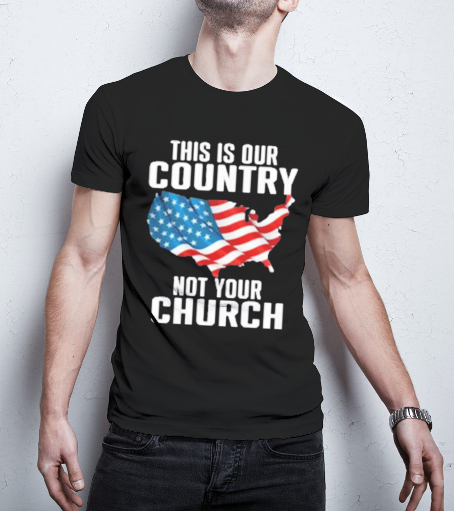 This Is Our Country Not Your Church Patriotic USA Flag Map T-Shirt
