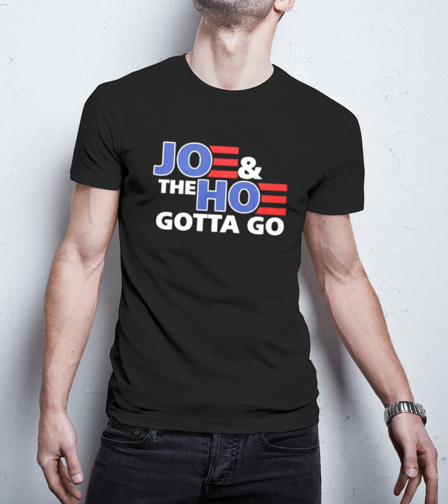 JOE AND THE HO GOTTA GO T-Shirt
