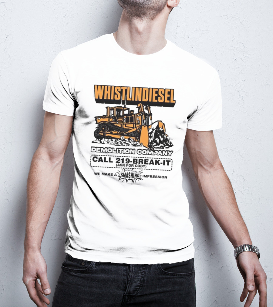 WHISTLINDIESEL DEMOLITION COMPANY CALL 219-BREAK-IT WE MAKE A SMASHING IMPRESSION T-Shirt