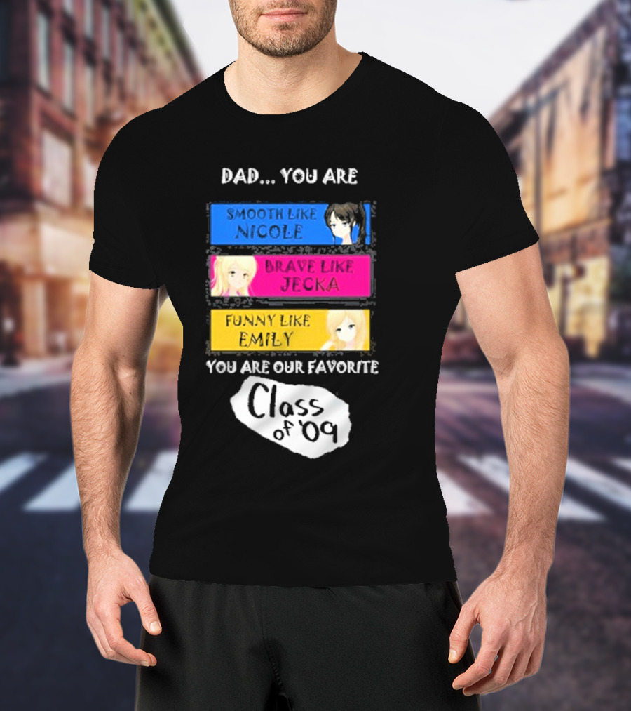 Dad You Are Smooth Like Nicole Brave Jecka Funny Emily Favorite Class Of '09 T-Shirt