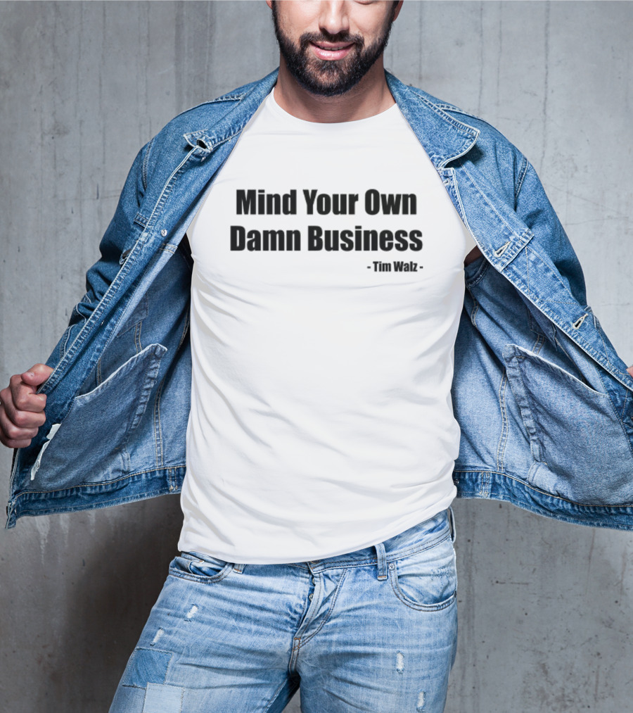 Mind Your Own Damn Business Tim Walz T-Shirt