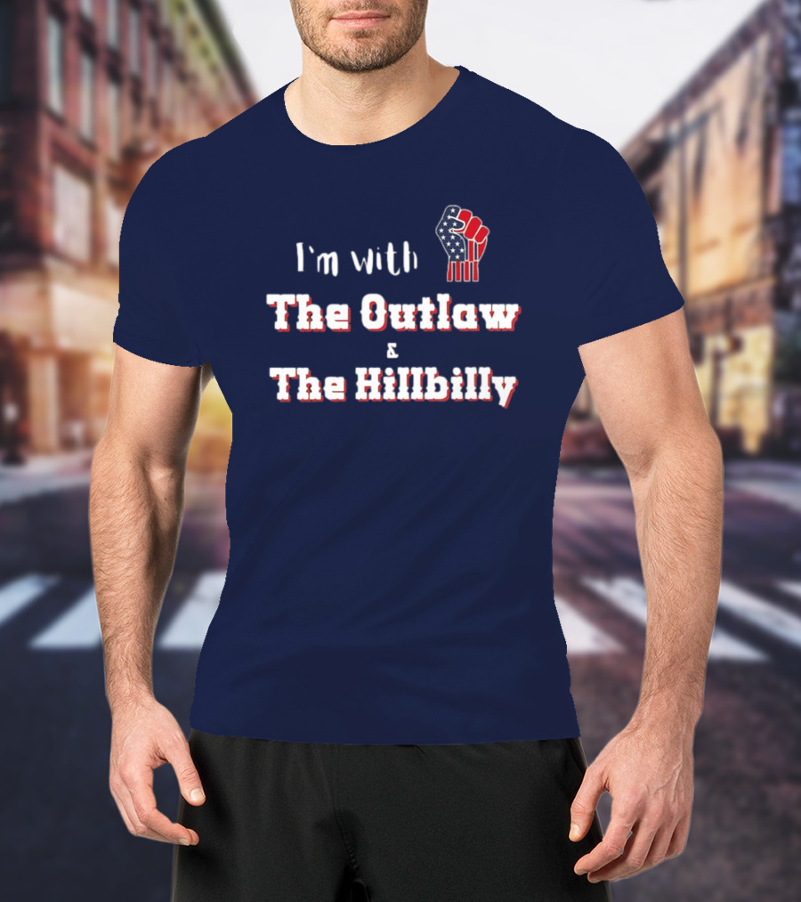 I'm With The Outlaw And The Hillbilly American Flag Fist T-Shirt