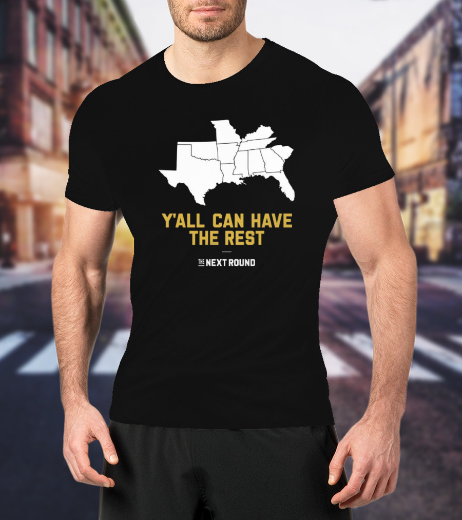 Y’all Can Have The Rest The Next Round Map T-Shirt