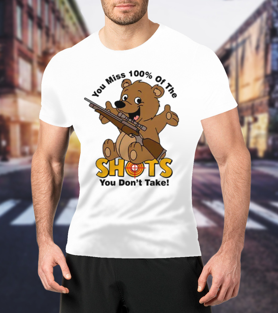 You Miss 100% Of The Shots You Don’t Take Bear With Rifle T-Shirt