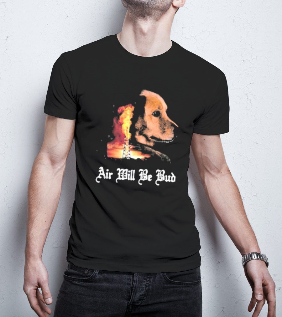 Air Will Be Bud Golden Retriever Oil Rig Fire T-Shirt