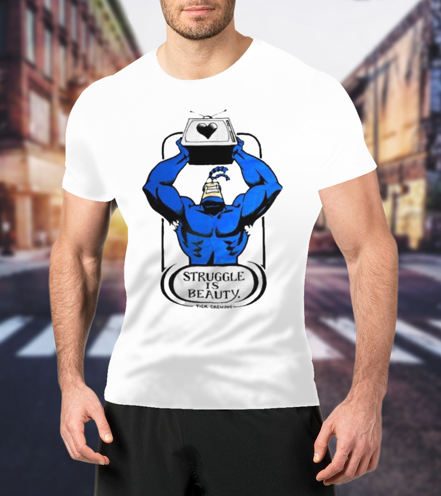The Tick Struggle Is Beauty TV Hero T-Shirt