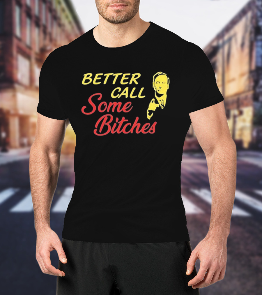 Shitpostgateway Better Call Some Bitches Saul Goodman T-Shirt