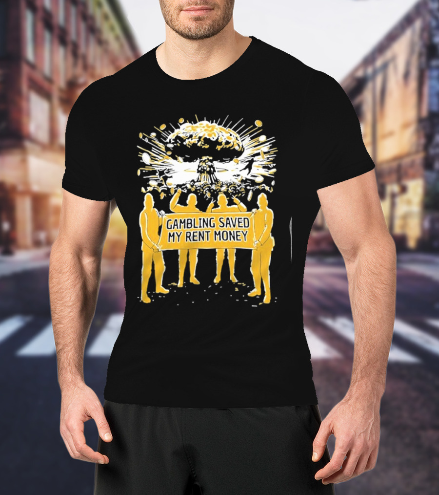 Gambling Saved My Rent Money Gamersupps Explosive T-Shirt