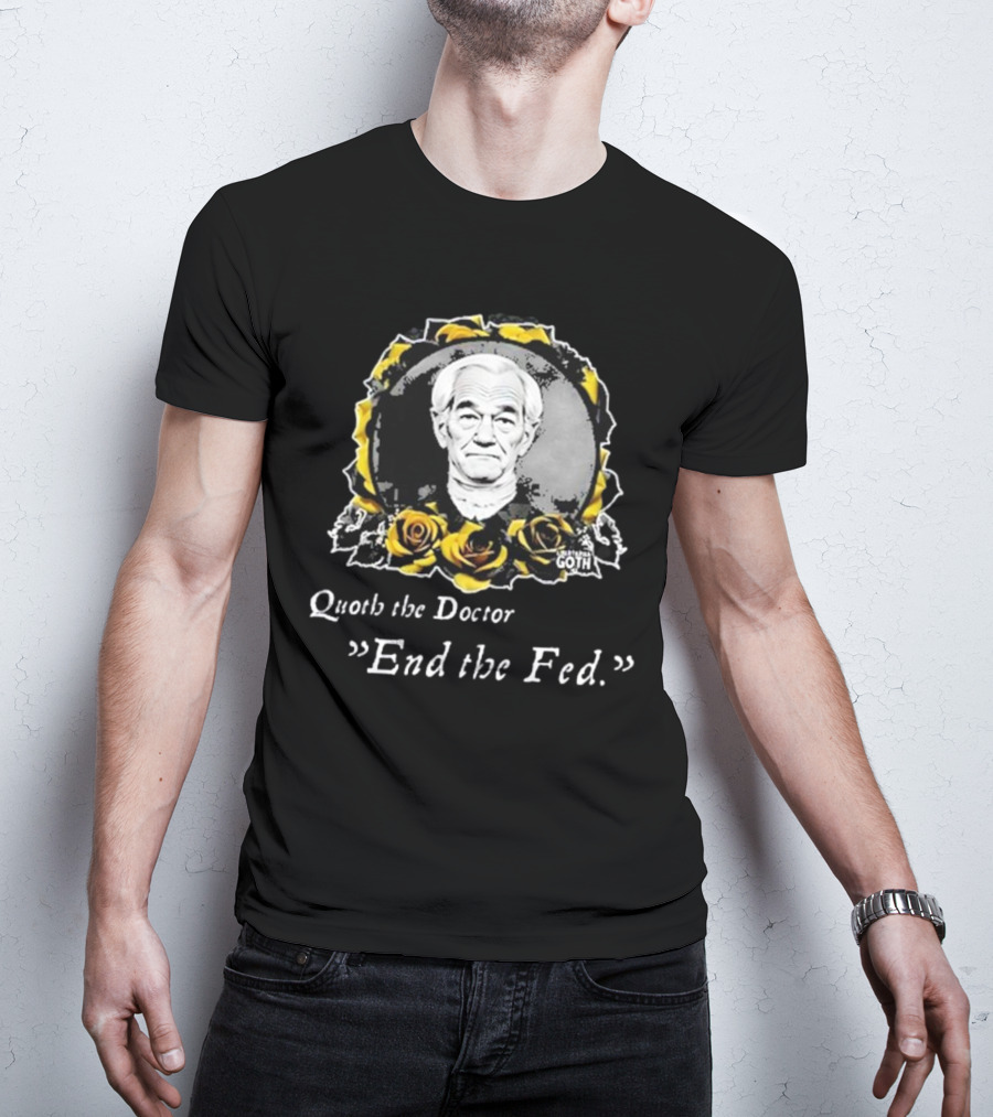 Libertarian Gothic Quoth The Doctor End The Fed Roses T-Shirt