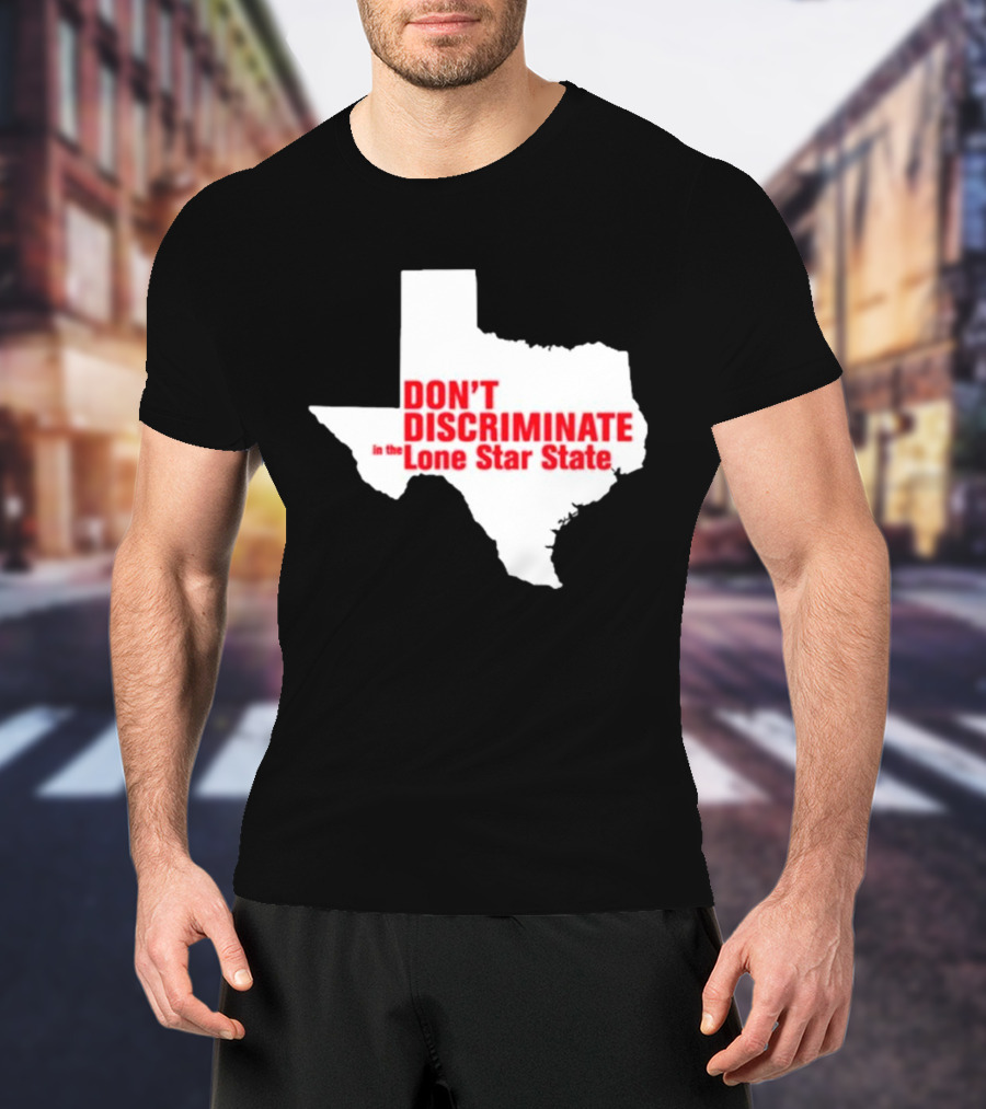 Don't Discriminate In The Lone Star State T-Shirt
