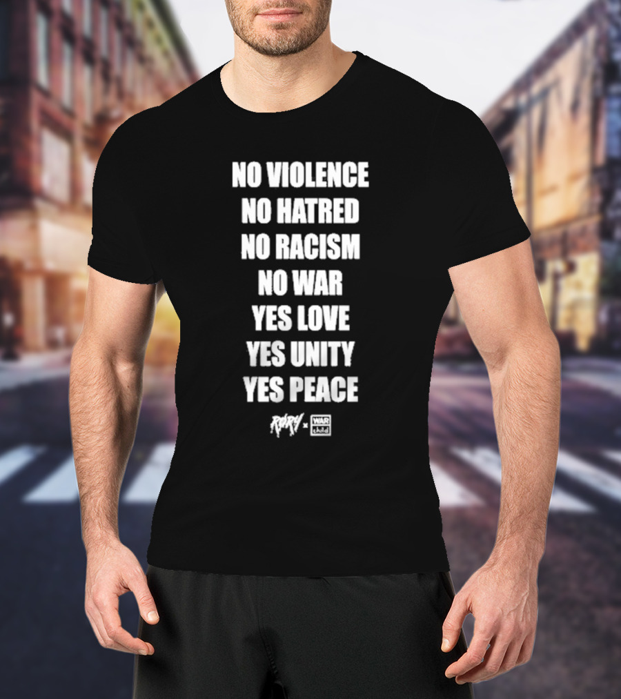 No Violence No Hatred No Racism No War Yes Love Yes Unity Yes Peace Rory War Child T-Shirt