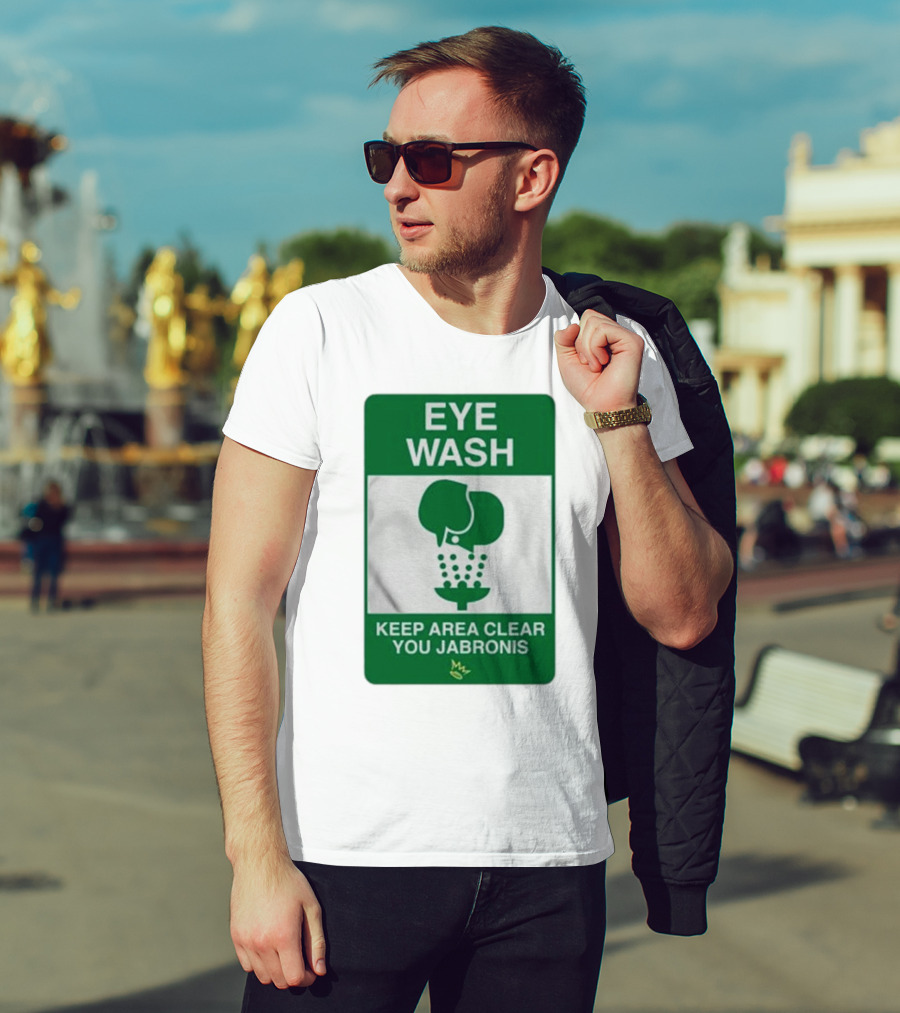 Eye Wash Keep Area Clear You Jabronis Sign With Safety Icon On Green Background T-Shirt