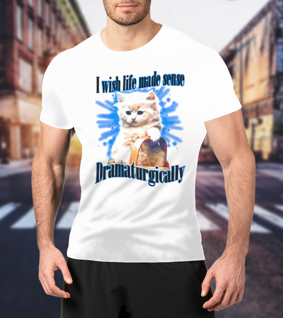 I Wish Life Made Sense Dramaturgically Cat With Blue Splash T-Shirt