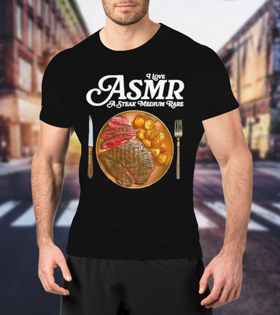 Middle Class Fancy I Love ASMR A Steak Medium Rare Plate With Cutlery T-Shirt