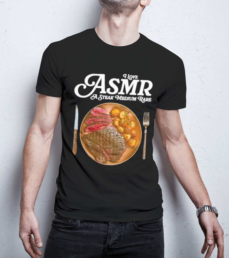 Middle Class Fancy I Love ASMR A Steak Medium Rare Plate With Cutlery T-Shirt