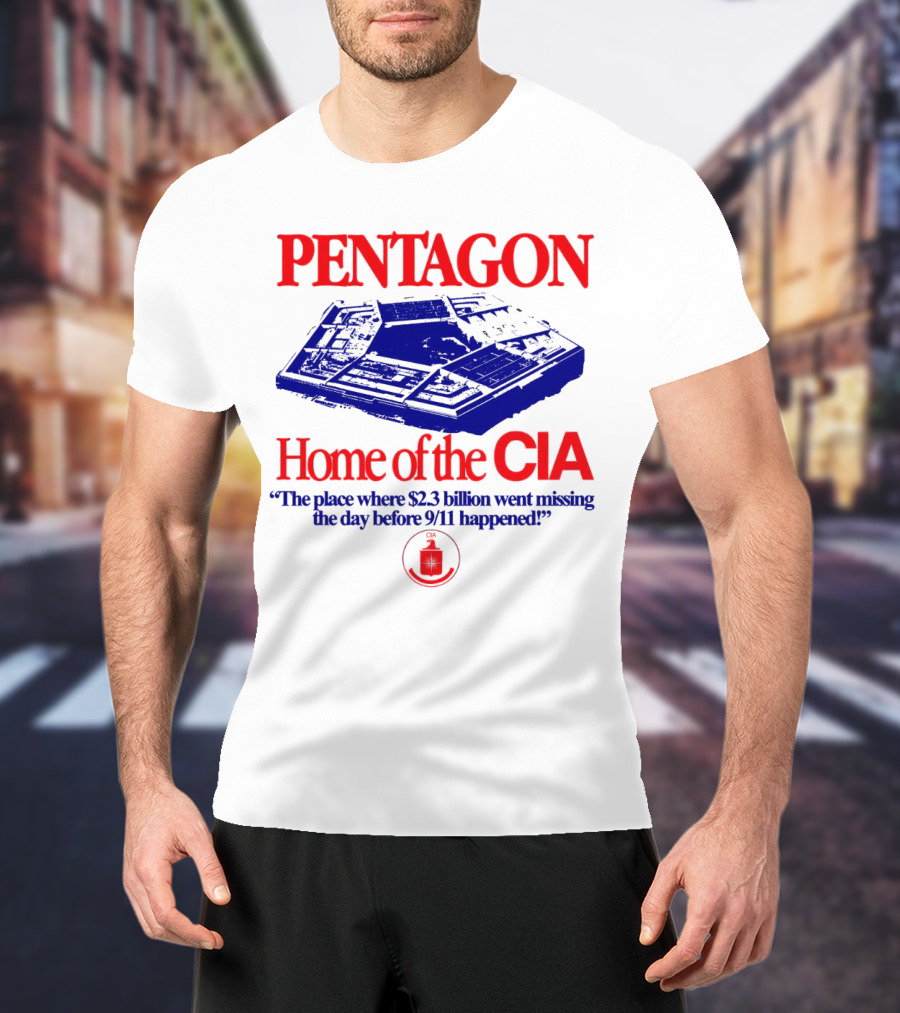 Pentagon Home Of The CIA Where $2.3 Billion Went Missing Before 9/11 T-Shirt