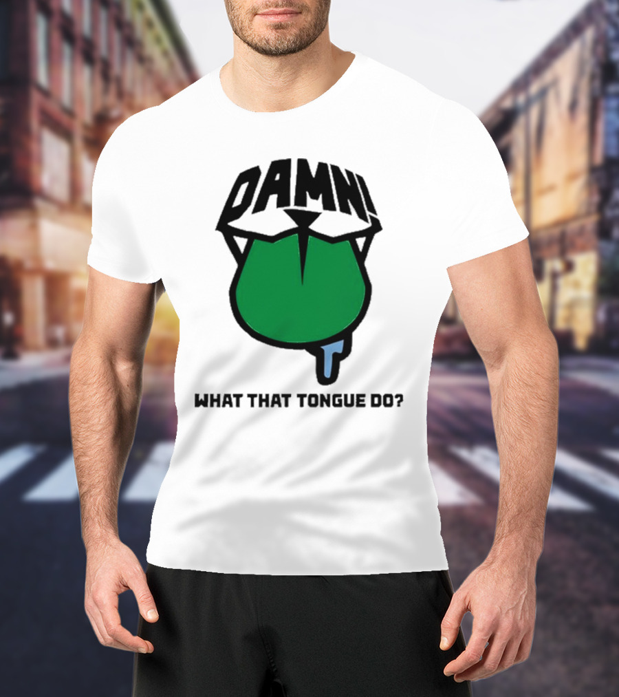 DAMN What That Tongue Do? T-Shirt