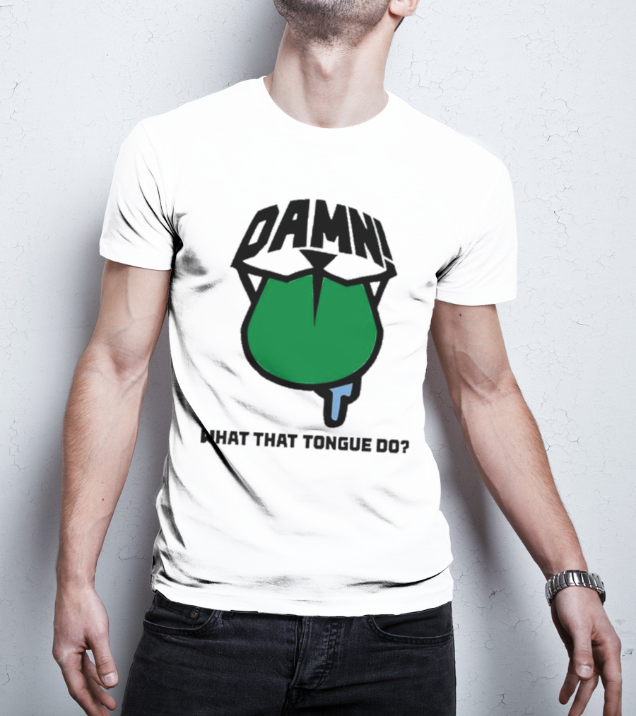 DAMN What That Tongue Do? T-Shirt