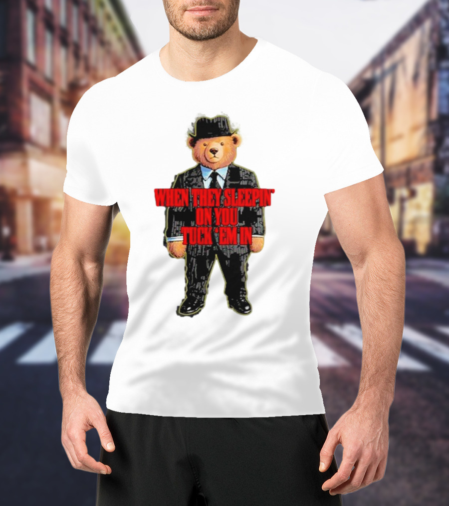 Shitheadsteve When They Sleepin’ On You Tuck Em In Bear Mafia Suit T-Shirt