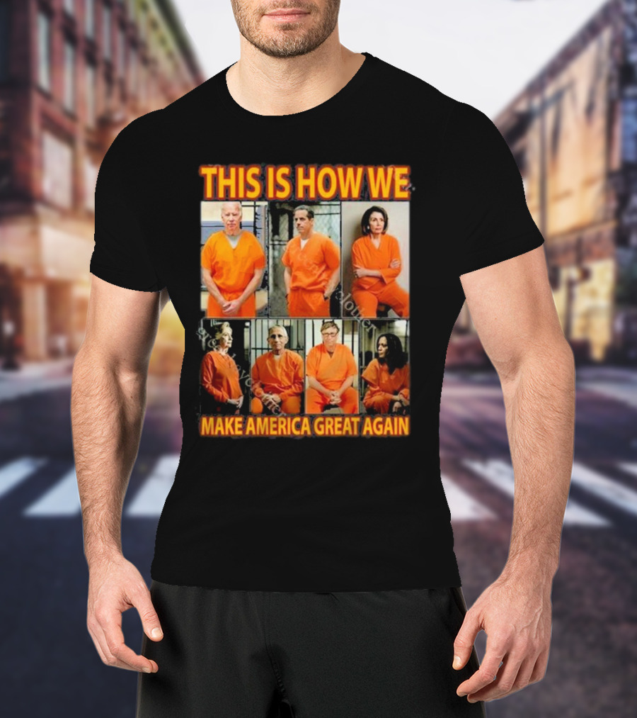 This Is How We Make America Great Again Orange Prison Jumpsuits T-Shirt