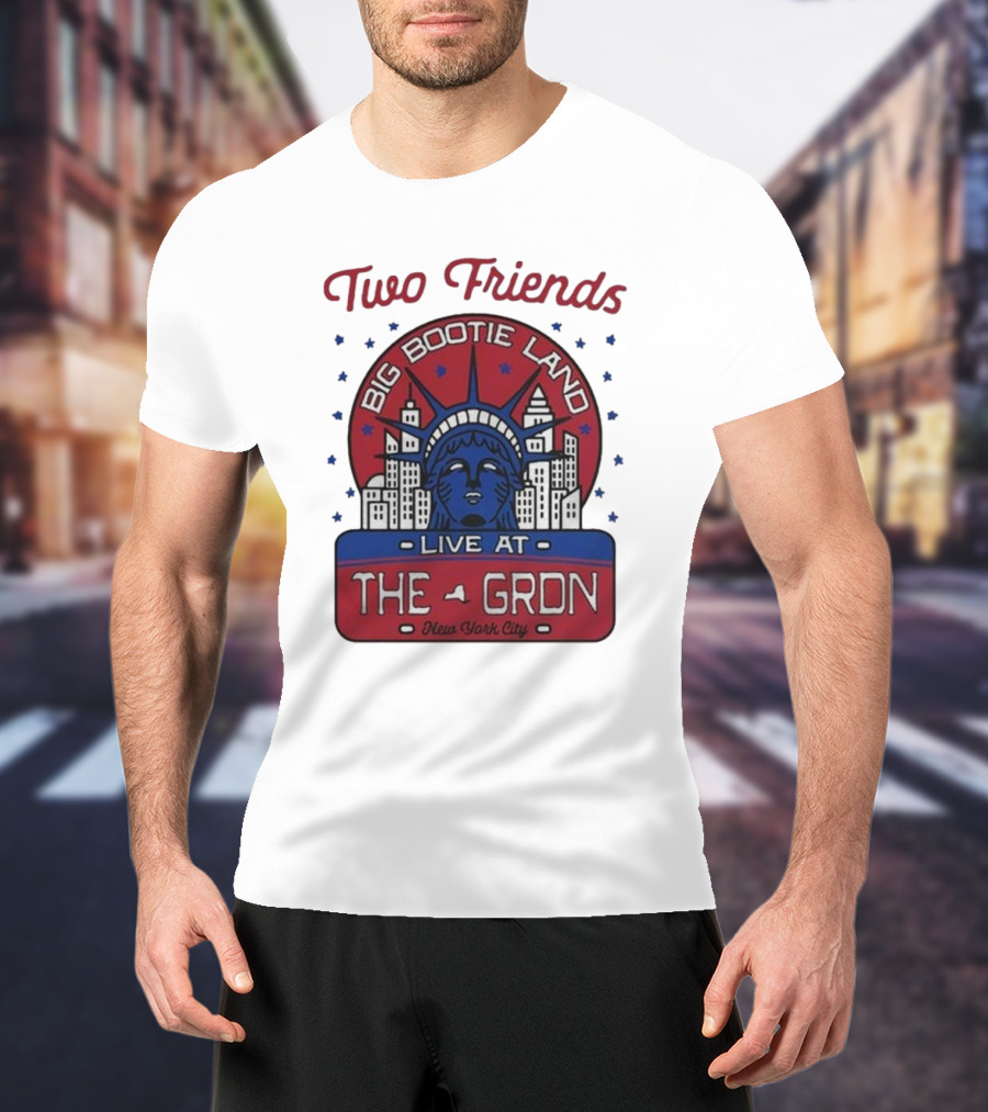 Two Friends Big Bootie Land Live At The Gron New York City T-Shirt