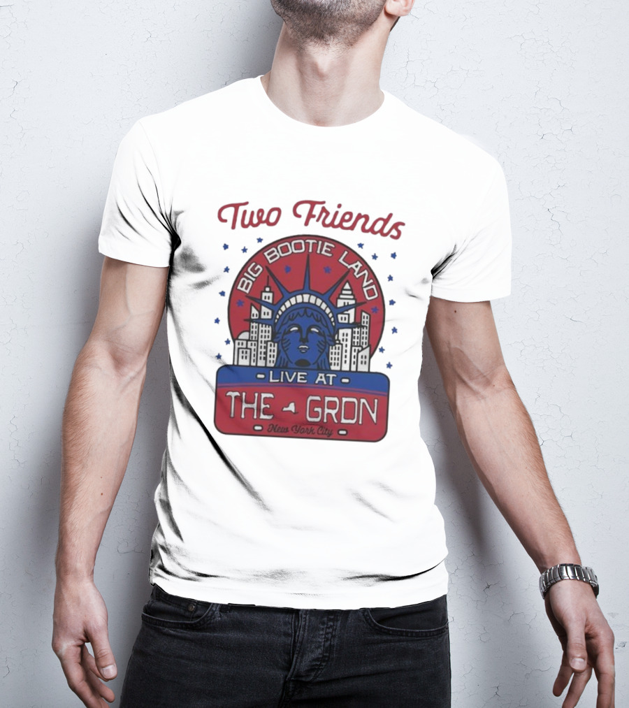 Two Friends Big Bootie Land Live At The Gron New York City T-Shirt