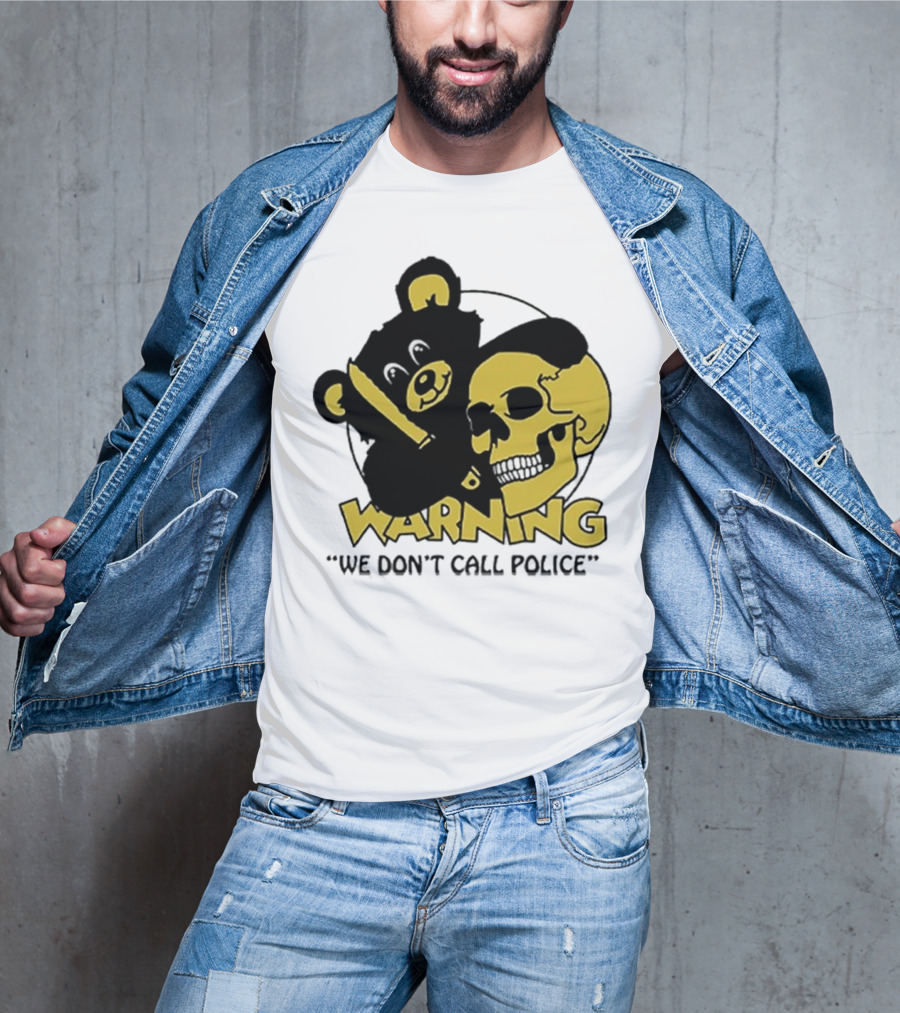 WARNING We Don't Call Police Bear And Skull T-Shirt