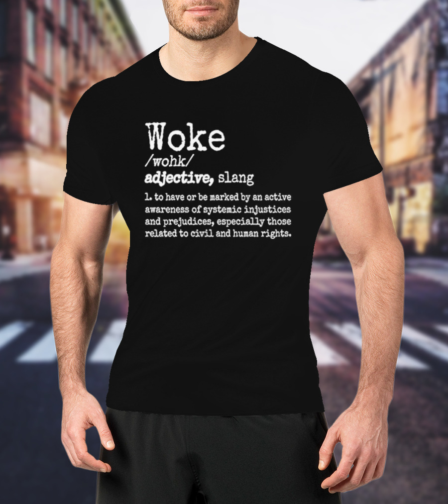 Woke Definition Adjective Slang Awareness Of Systemic Injustices And Human Rights T-Shirt