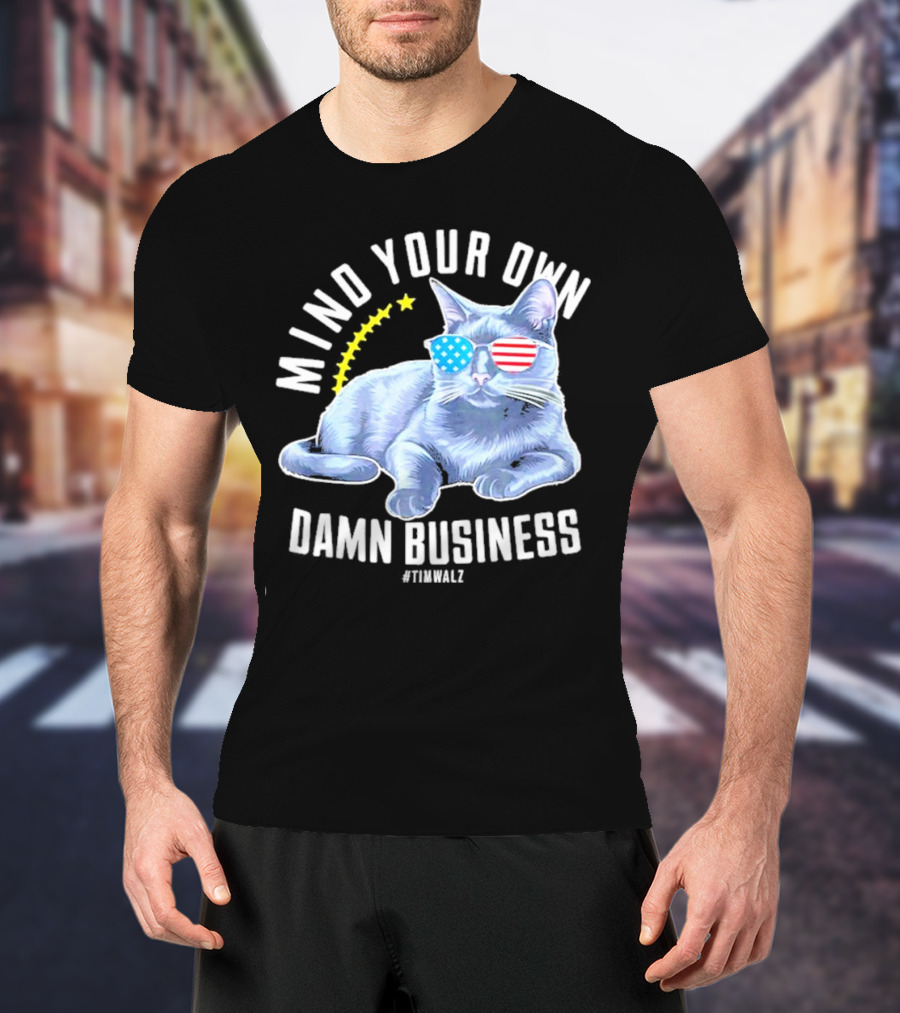 Mind Your Own Damn Business American Flag Sunglasses Cat #TimWalz T-Shirt