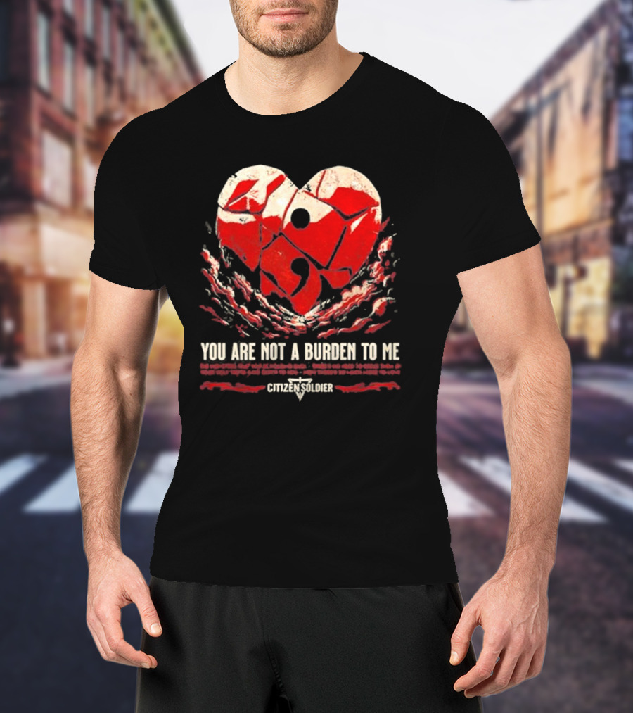 You Are Not A Burden To Me Citizensoldier Semicolon Red Heart T-Shirt