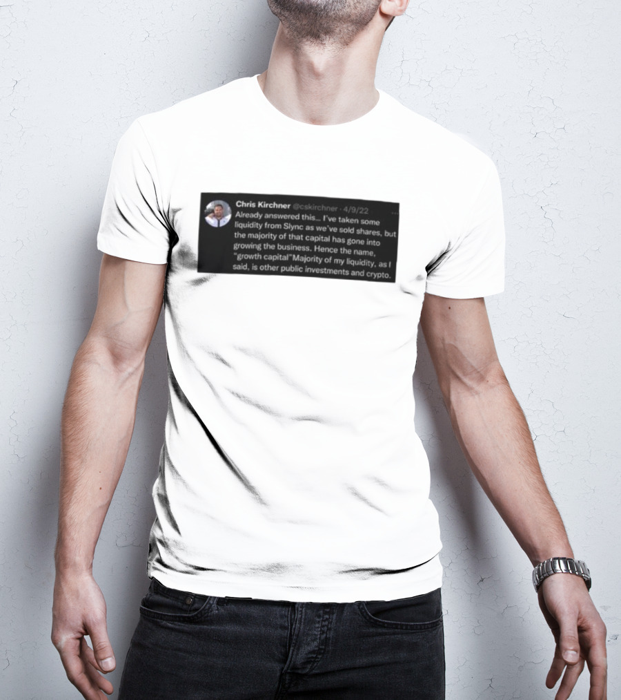Chris Kirchner Already Answered This Liquidity From Slync Majority Into Growing The Business Investments Crypto T-Shirt