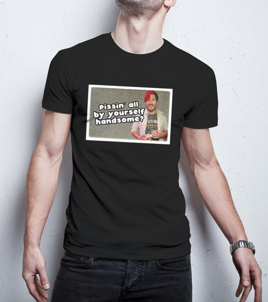 Cloak Pissin’ All By Yourself Handsome Oddly Specific Lonesome Meme T-Shirt