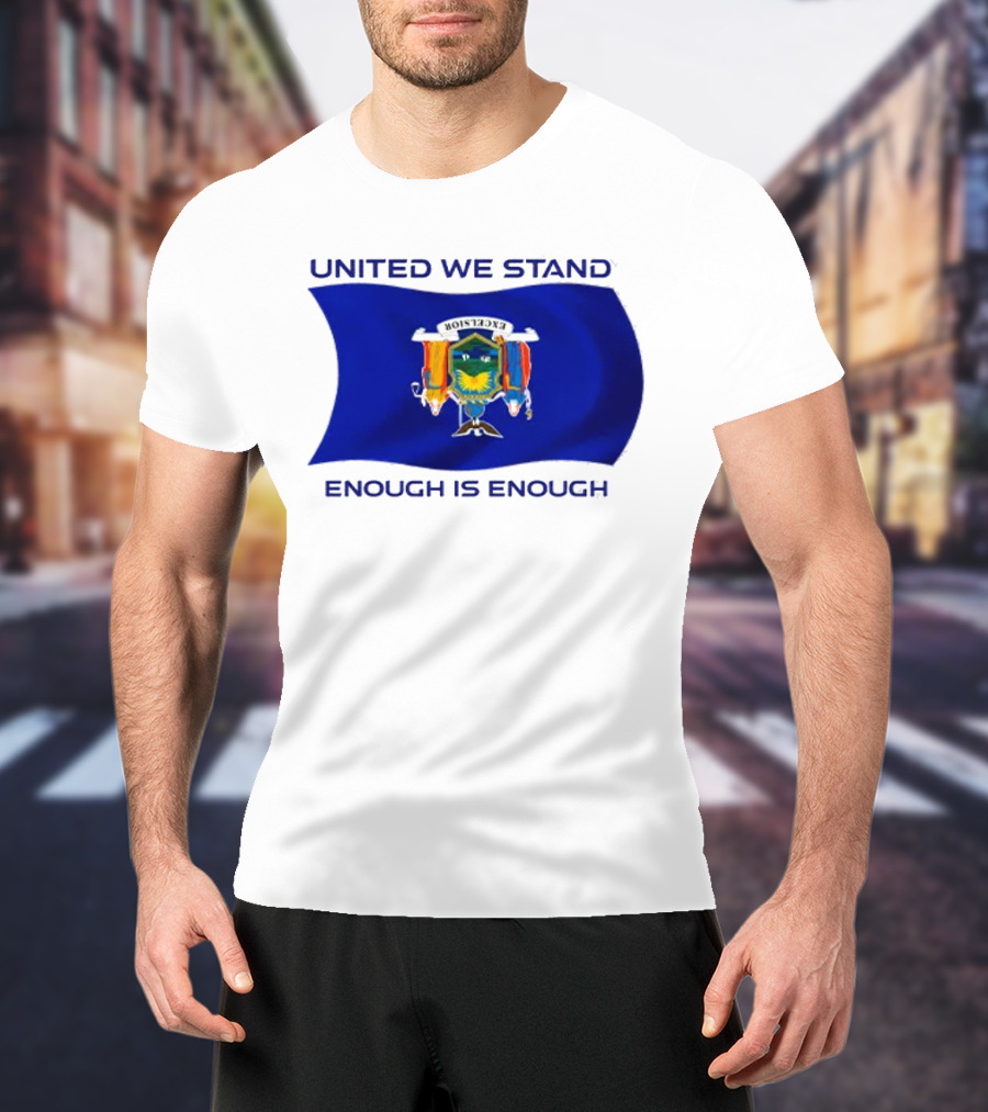 United We Stand Enough Is Enough New York Flag T-Shirt