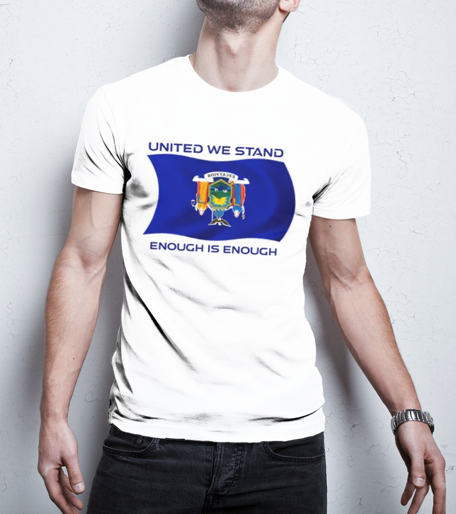 United We Stand Enough Is Enough New York Flag T-Shirt