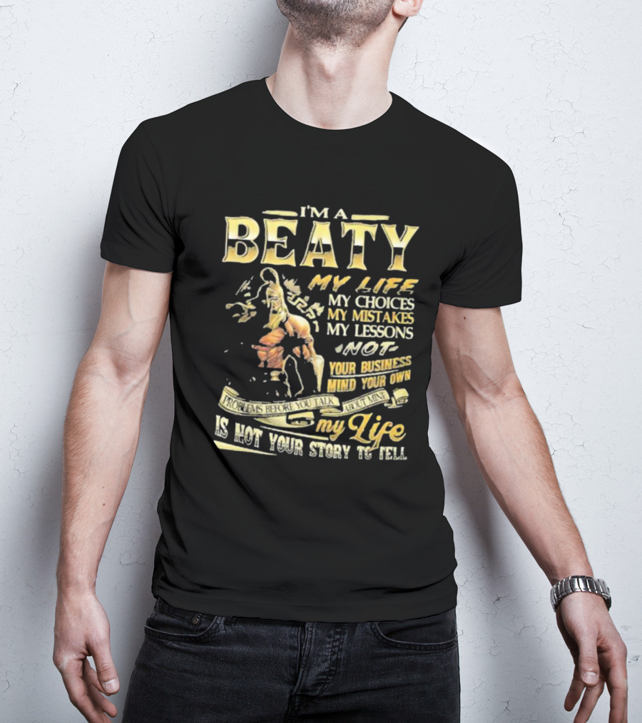 I’m A Beaty My Life My Choices My Mistakes My Lessons My Life Is Not Your Story To Tell T-Shirt